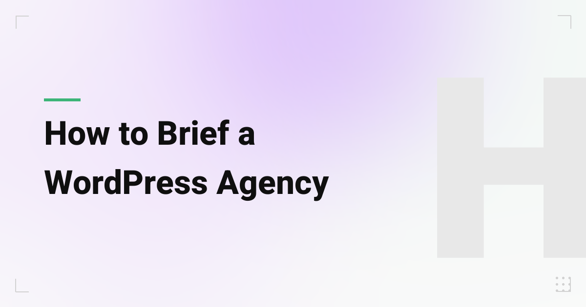 How to Brief a WordPress Agency So You Get Exactly What You Actually Want