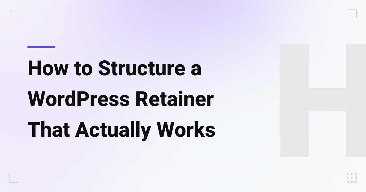 How to Structure a WordPress Retainer That Actually Works (Without Wasting Your Budget)