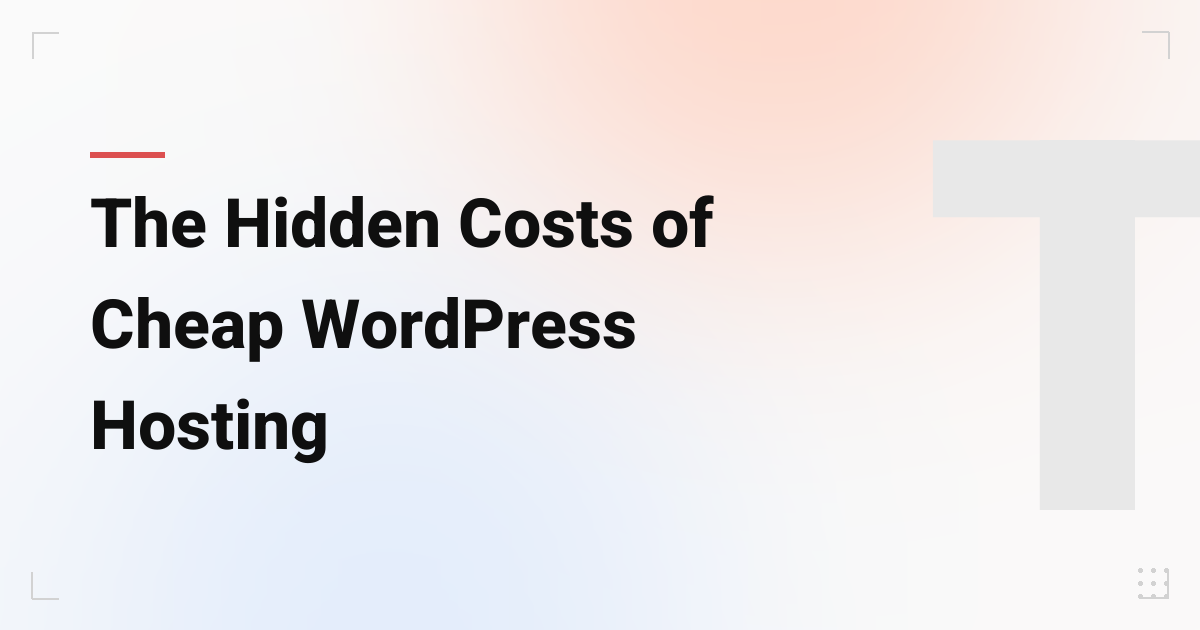 The Hidden Costs of Cheap WordPress Hosting That B2B Companies Discover Too Late