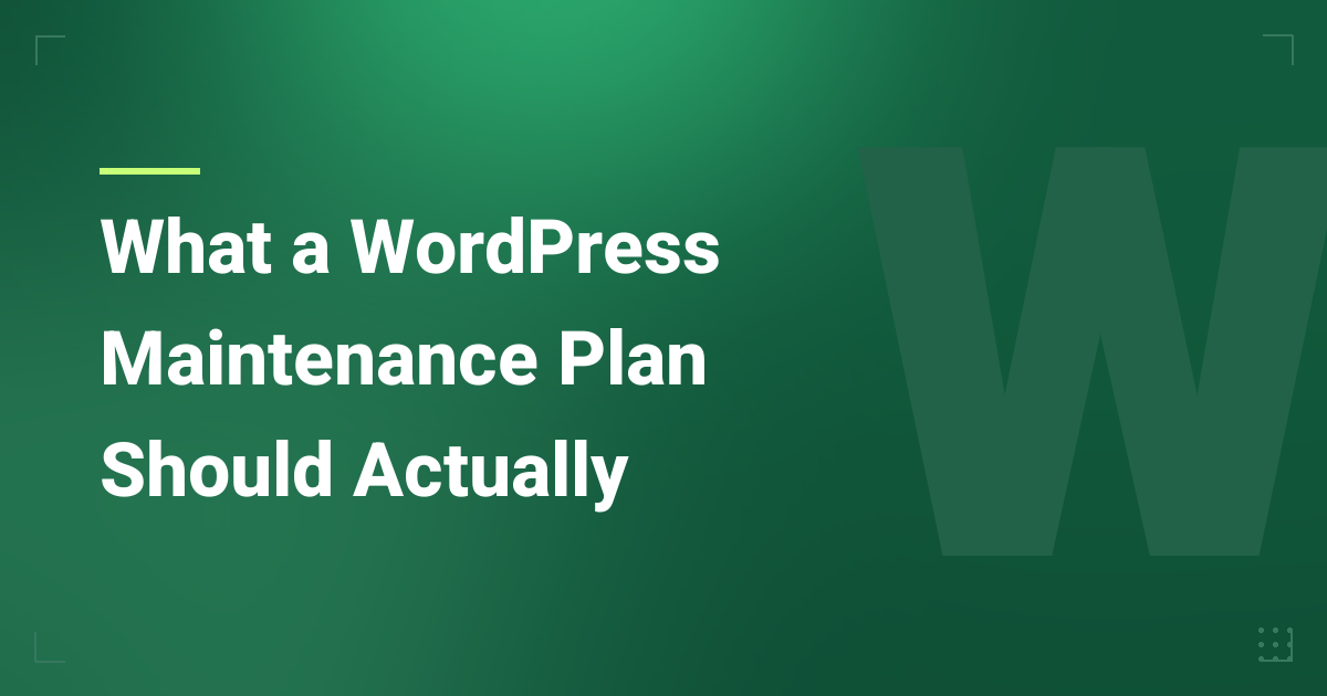 What a WordPress Maintenance Plan Should Actually Include (Not Just Updates and Backups)