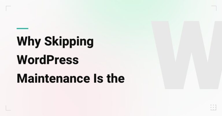 Why Skipping WordPress Maintenance Is the Most Expensive Decision You'll Make This Year