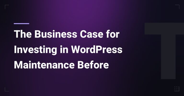 The Business Case for Investing in WordPress Maintenance Before Something Breaks
